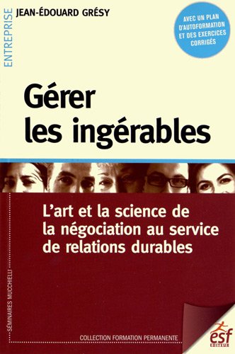 Beispielbild fr Grer les ingrables: L'art et la science de la ngociation au service de relations durables zum Verkauf von Ammareal