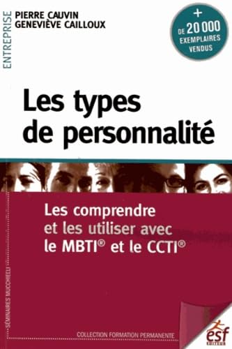 9782710124511: Les types de personnalit: Les comprendre et les utiliser avec le MBTI et le CCTI (Formation permanente)