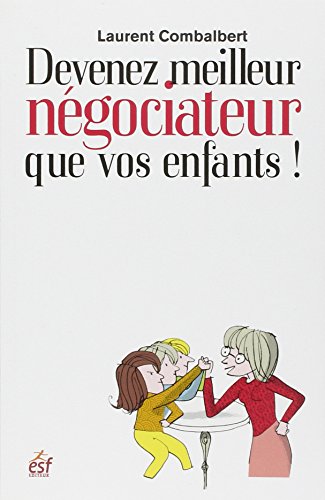 Beispielbild fr Devenez meilleur ngociateur que vos enfants ! : Comment amliorer ses relations avec sa progniture zum Verkauf von medimops