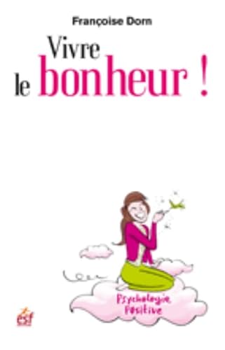 Stock image for Vivre le bonheur ! : Etre heureux et le rester for sale by medimops