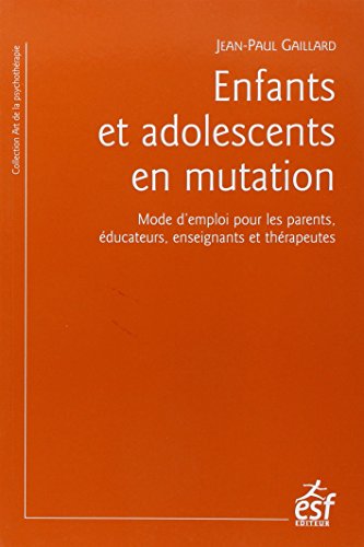 9782710126478: Enfants et adolescents en mutation: Mode d'emploi pour les parents, ducateurs, enseignants et thrapeutes
