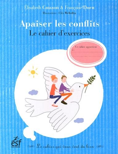 Stock image for Apaiser les conflits: Le cahier d'exercices Couzon, Elisabeth; Dorn, Franoise et Wehrlin, Clo for sale by BIBLIO-NET