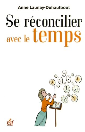 Stock image for Se rconcilier avec le temps: Comment devenir l'alli de son temps for sale by Ammareal