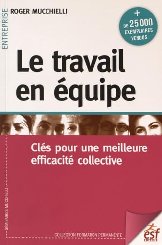 Beispielbild fr Le travail en quipe : Cls pour une meilleure efficacit collective zum Verkauf von medimops