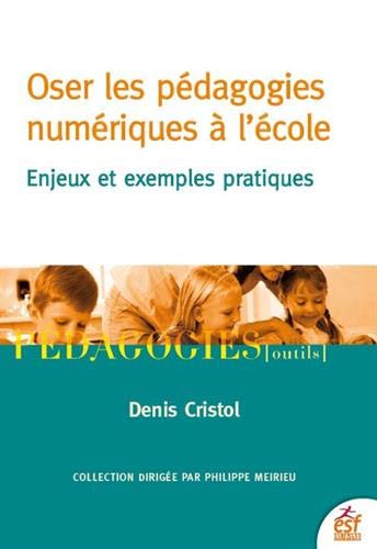 Stock image for Oser les pdagogies numriques  l'cole: Enjeux et exemples pratiques [Broch] Cristol, Denis for sale by BIBLIO-NET