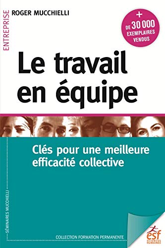Beispielbild fr Le travail en quipe : Cls pour une meilleure efficacit collective zum Verkauf von medimops
