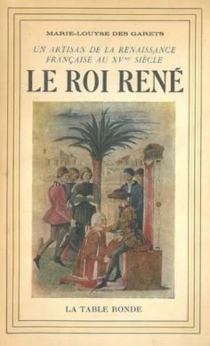 Imagen de archivo de Le roi Ren, 1409-1480, un artisan de la Renaissance franaise au XV sicle a la venta por Culture Bis