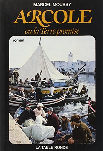 Arcole, ou, La terre promise: Roman (DIVERS) (French Edition) (9782710300601) by Moussy, Marcel