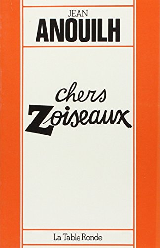 Chers Zoiseaux: ComÃ©die en quatre actes (9782710301738) by Anouilh, Jean