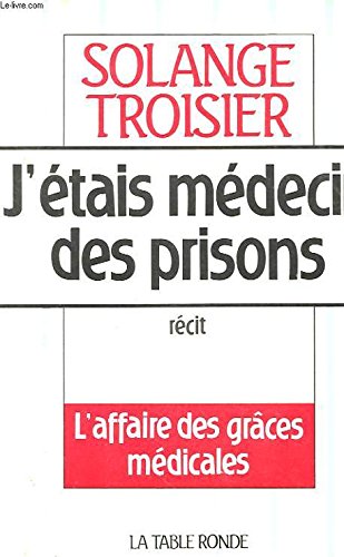 9782710302582: J'tais mdecin des prisons: L'affaire des grces mdicales