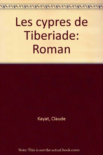 Les cypreÌ€s de TibeÌriade: Roman (French Edition) (9782710303244) by Claude Kayat
