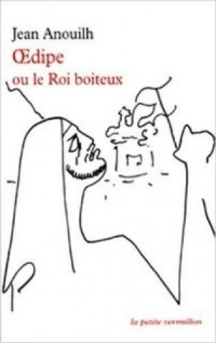Oedipe ou Le roi boiteux (LA PETITE VERMILLON) (9782710307457) by Jean Anouilh
