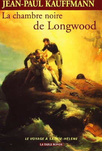 9782710307723: La Chambre Noire de Longwood: Le Voyage a Sainte-Helene