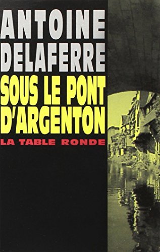 Imagen de archivo de Sous le pont d'Argenton Delaferre,Antoine a la venta por LIVREAUTRESORSAS