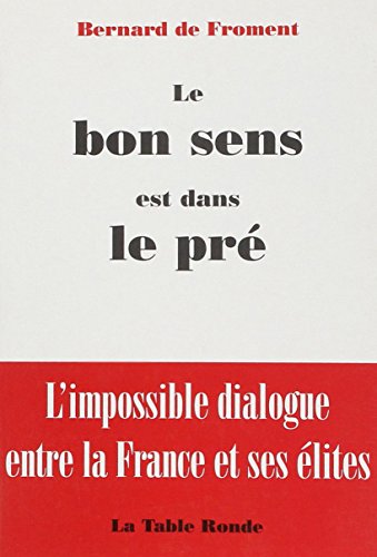 Stock image for Le bon sens est dans le pr Froment,Bernard de for sale by LIVREAUTRESORSAS