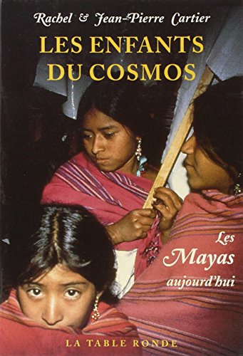 Beispielbild fr Les enfants du cosmos: Les Mayas aujourd'hui Cartier,Jean-Pierre and Cartier,Rachel zum Verkauf von LIVREAUTRESORSAS