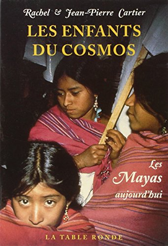 Stock image for Les enfants du cosmos: Les Mayas aujourd'hui Cartier,Jean-Pierre and Cartier,Rachel for sale by LIVREAUTRESORSAS
