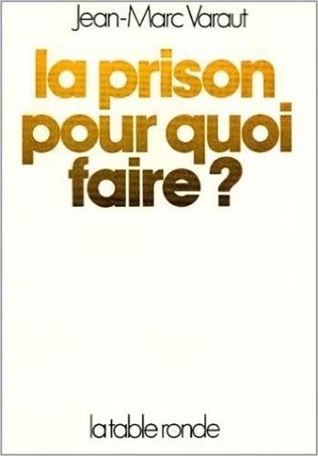 La prison, pour quoi faire ? (9782710315896) by Varaut, Jean-Marc