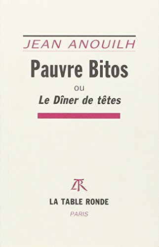 Pauvre Bitos ou Le dÃ®ner de tÃªtes (9782710322603) by Anouilh, Jean