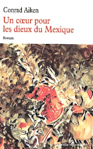 Un coeur pour les du Mexique (LA PETITE VERMILLON) (French Edition) (9782710323907) by Conrad Aiken