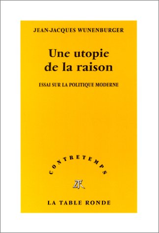 Beispielbild fr Une utopie de la raison : Essai sur la politique moderne Wunenburger, Jean-Jacques zum Verkauf von LIVREAUTRESORSAS