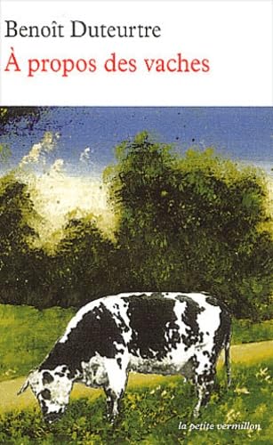 A propos des vaches (La petite vermillon, 194) (French Edition) (9782710325581) by Duteurtre, BenoÃ®t