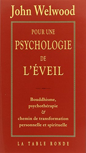 Pour une psychologie de l'Ã©veil: Bouddhisme, psychothÃ©rapie et chemin de transformation personnelle et spirituelle (9782710326007) by Welwood, John