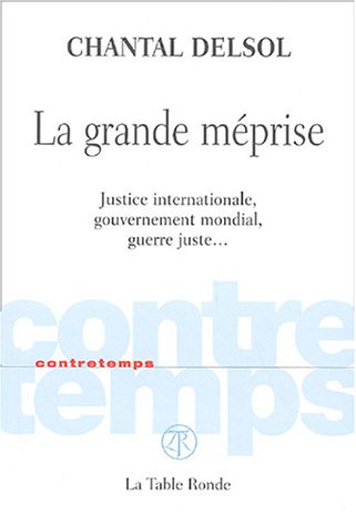 Beispielbild fr La grande mprise: Justice internationale, gouvernement mondial, guerre juste. zum Verkauf von medimops