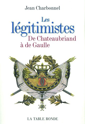 9782710328568: Les lgitimistes: De Chateaubriand  de Gaulle