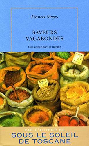 Saveurs vagabondes: Une annÃ©e dans le monde (9782710328759) by Mayes, Frances