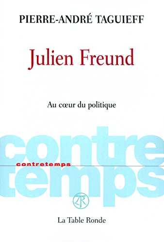 9782710329473: Julien Freund: Au cœur du politique