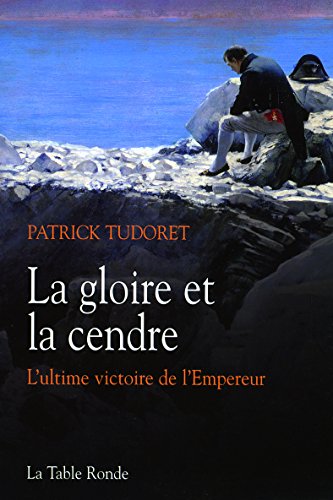 Beispielbild fr La Gloire Et La Cendre : L'ultime Victoire De L'empereur zum Verkauf von RECYCLIVRE