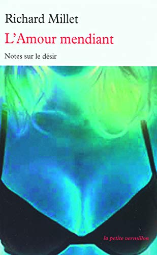 9782710329589: L'Amour mendiant: Notes sur le dsir (La petite vermillon)