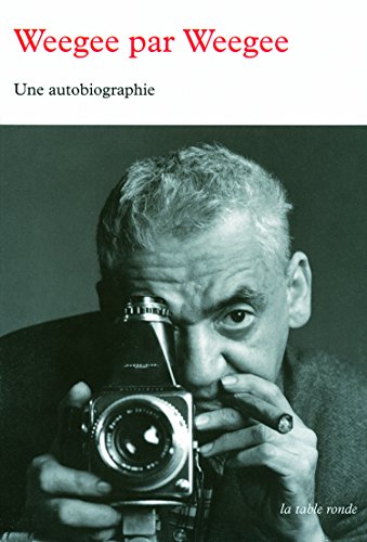 Imagen de archivo de Weegee par Weegee: Une autobiographie a la venta por medimops