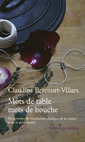 Stock image for Mots de table, mots de bouche: Dictionnaire tymologique et historique du vocabulaire classique de la cuisine et de la gastronomie for sale by Ammareal