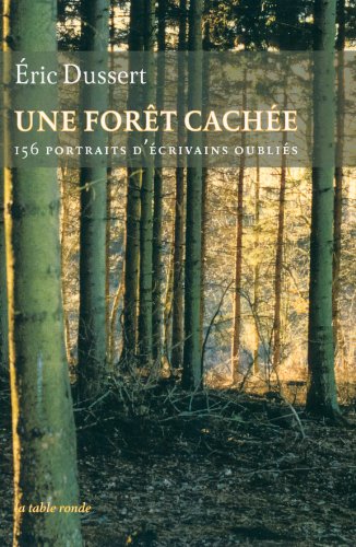 9782710331605: Une fort cache/Une autre histoire littraire: 156 portraits d'crivains oublis