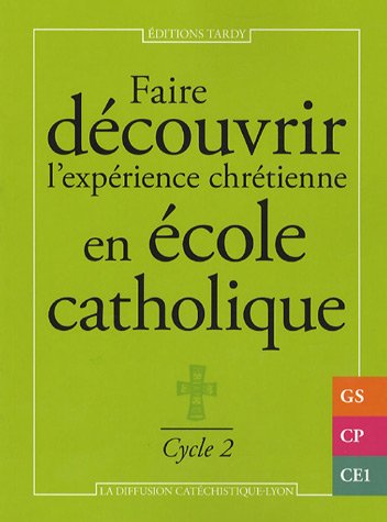 Stock image for Faire dcouvrir l'exprience chrtienne en cole catholique : Cycle 2 for sale by medimops