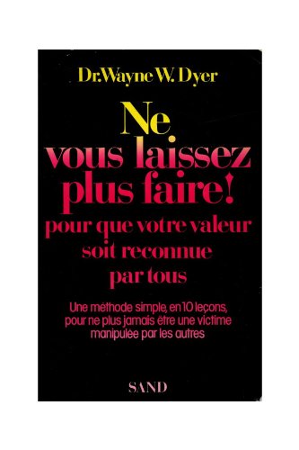 Stock image for Ne Vous Laissez Plus Faire! Pour Que Votre Valeur Soit Reconnue Par Tous. Une Mthode En 10 Leons P for sale by RECYCLIVRE
