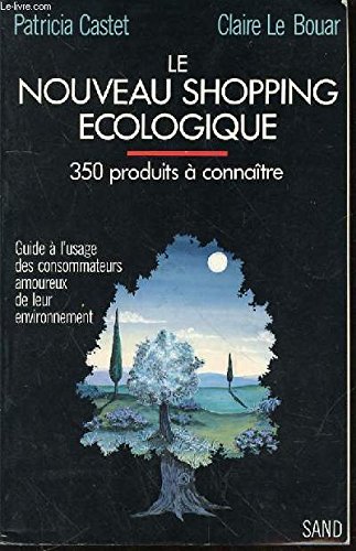 Stock image for Le nouveau shopping cologique, 350 produits  connatre; guide  l'usage des consomateurs amoureux de leur environnement. for sale by AUSONE