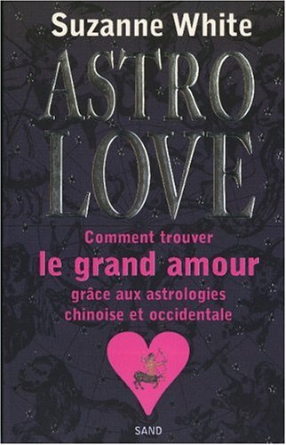 Beispielbild fr Astro Love : Comment trouver le grand amour grce aux astrologies chinoise et occidentale zum Verkauf von Ammareal