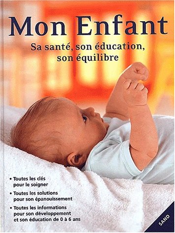 Stock image for Mon enfant. Sa sant , son  ducation, son  quilibre for sale by Better World Books: West