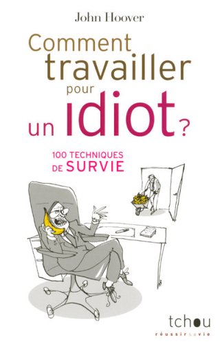 Stock image for Comment travailler pour un idiot ?: 100 Techniques de survie for sale by Ammareal