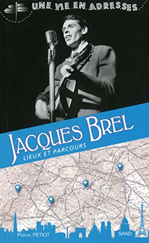Beispielbild fr Jacques Brel, une vie en adresses, lieux et parcours zum Verkauf von Ammareal