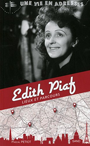 Beispielbild fr Edith Piaf, une vie en adresses, lieux ete parcours zum Verkauf von Ammareal