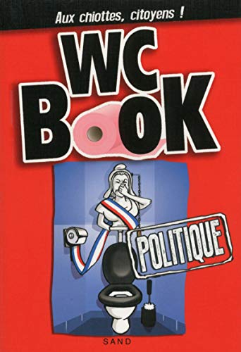 Beispielbild fr Wc Book Politique - Aux chiottes, citoyens ! zum Verkauf von Ammareal