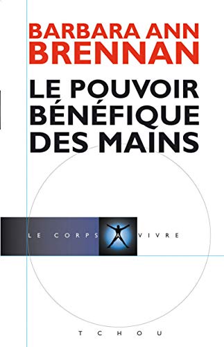 9782710788706: Le pouvoir bnfique des mains: Comment se soigner par les champs nergtiques. Un nouveau guide pour l'tre humain : sa sant, ses relations humaines et la maladie