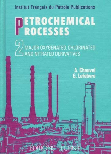 9782710805632: Petrochemical Processes. Volume 2, Major Oxygenated, Chlorinated And Nitrated Derivatives