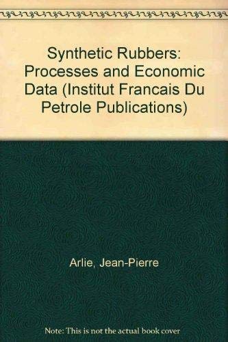 Stock image for Synthetic Rubbers: Processes and Economic Data (Institut Francais Du Petrole Publications) for sale by Mispah books