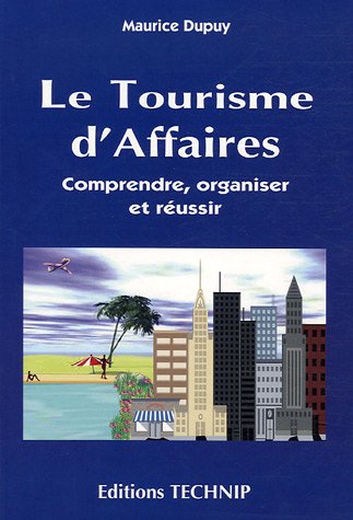 Stock image for Le Tourisme D'affaires : Comprendre, Organiser Et Russir for sale by RECYCLIVRE
