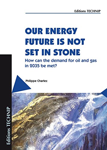 Stock image for Our Energy Future Is Not Set In Stone: How Can the Demand for Oil and Gas in 2035 Be Met? for sale by HPB-Red